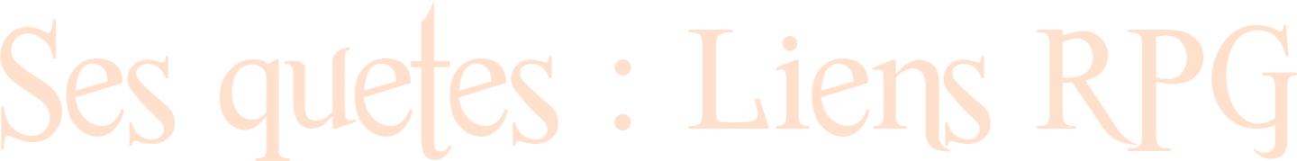 Ses quêtes : Liens RPG