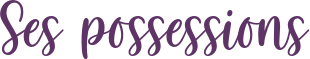 Ses possessions, écrit en violet