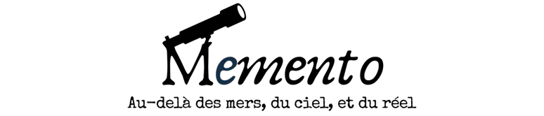 Memento, au-delà des mers, du ciel et du réel
